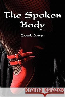 The Spoken Body Yolanda Nieves 9781935514459 Plain View Press - książka