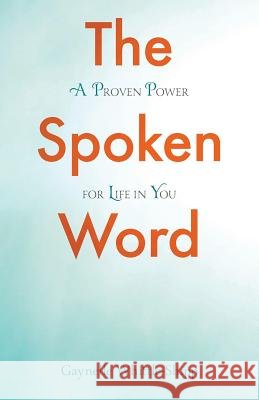 The Spoken Word: A Proven Power for Life in You Gaynelle Whittle-Shipp 9781532747809 Createspace Independent Publishing Platform - książka