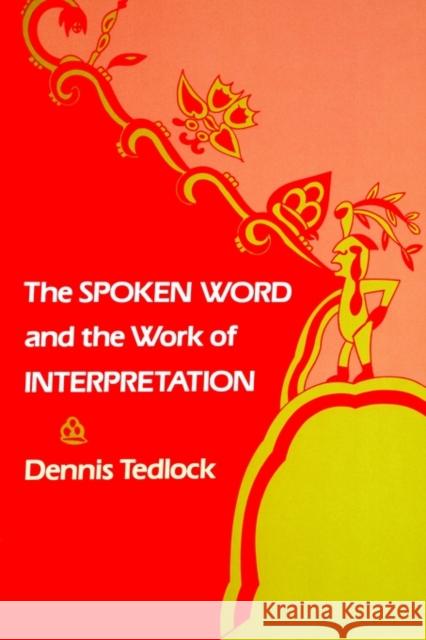 The Spoken Word and the Work of Interpretation Dennis Tedlock 9780812211436 University of Pennsylvania Press - książka