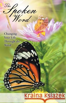 The Spoken Word: Changing Your Life Through the Word Cynthia E. Davis 9781512768060 WestBow Press - książka