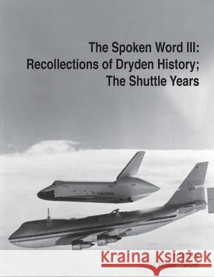 The Spoken Word III: Recollections of Dryden's History; The Shuttle Years National Aeronautics and Administration Christian Gelzer 9781501082115 Createspace - książka