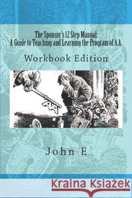 The Sponsor's 12 Step Manual: Workbook Edition John E 9781490485065 Createspace - książka