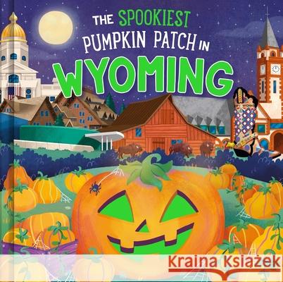 The Spookiest Pumpkin Patch in Wyoming Louise Martin Gabriele Tafuni 9781464264252 Hometown World - książka
