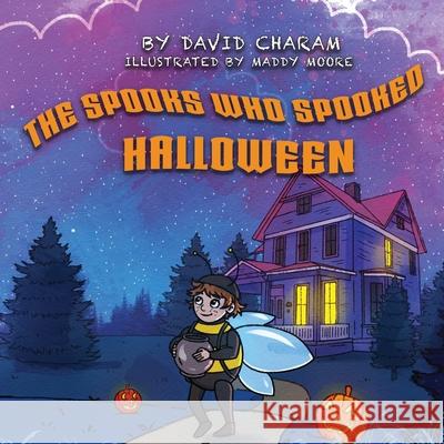 The Spooks Who Spooked Halloween David Charam, Maddy Moore 9781954819290 Briley & Baxter Publications - książka