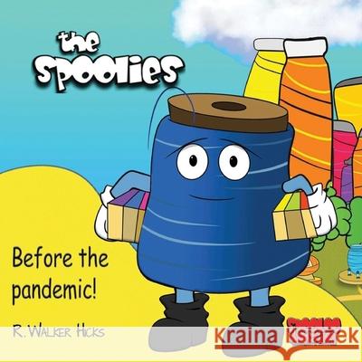 The Spoolies: Before The Pandemic! R Walker Hicks, Katrina Garlow 9781736795323 Spooloo Publishing Group - książka