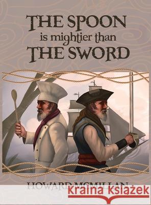 The Spoon is Mightier than the Sword Howard O. McMillan 9780578688909 Howard McMillan - książka