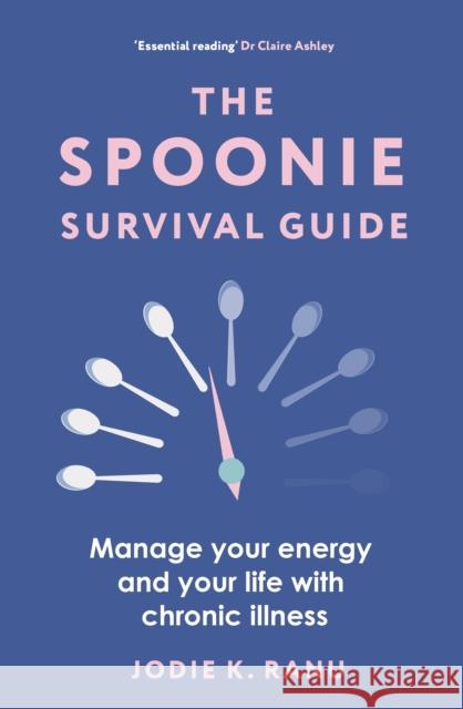 The Spoonie Survival Guide: Manage Your Energy and Your Life with Chronic Illness Jodie K Ranu 9781399411509 Green Tree - książka