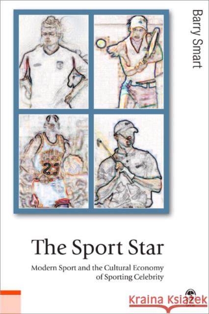 The Sport Star : Modern Sport and the Cultural Economy of Sporting Celebrity Barry Smart 9780761943518 Sage Publications - książka