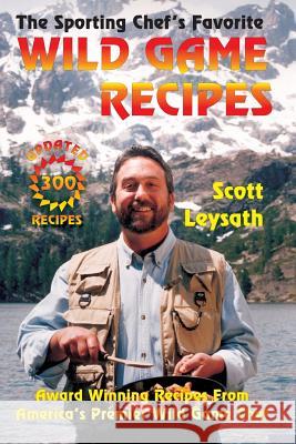 The Sporting Chef's Favorite Wild Game Recipes Scott Leysath Maureen McCarthy William Karoly 9781886571501 Arrowhead Classics Publishing Company - książka