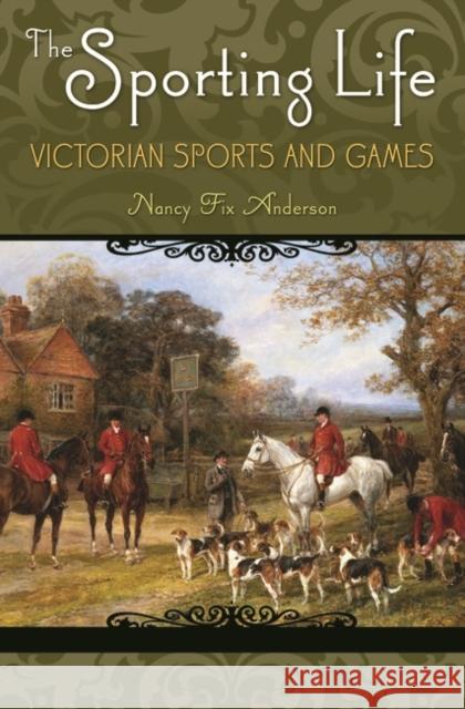 The Sporting Life: Victorian Sports and Games Anderson, Nancy Fix 9780275989996  - książka
