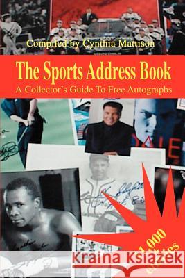 The Sports Address Book: A Collector's Guide to Free Autographs Mattison, Cynthia 9780595125654 Writers Club Press - książka