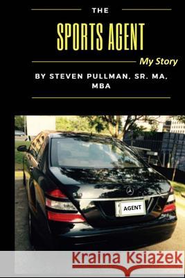 The Sports Agent: My Story Steven L. Pullman 9781979493697 Createspace Independent Publishing Platform - książka