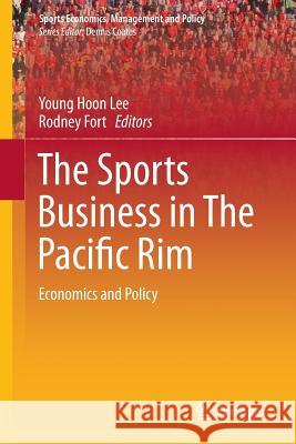 The Sports Business in the Pacific Rim: Economics and Policy Lee, Young Hoon 9783319352565 Springer - książka