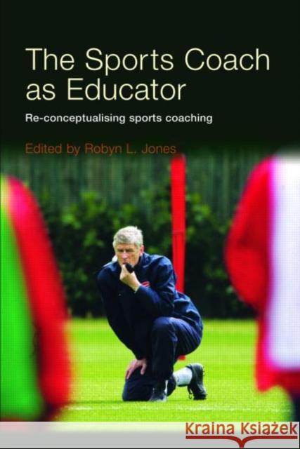 The Sports Coach as Educator: Re-conceptualising Sports Coaching Jones, Robyn L. 9780415367608  - książka