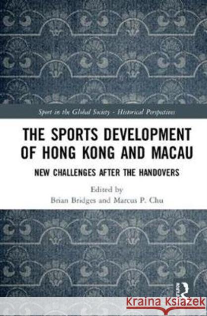 The Sports Development of Hong Kong and Macau: New Challenges After the Handovers Brian Bridges Marcus P. Chu 9780815396291 Routledge - książka