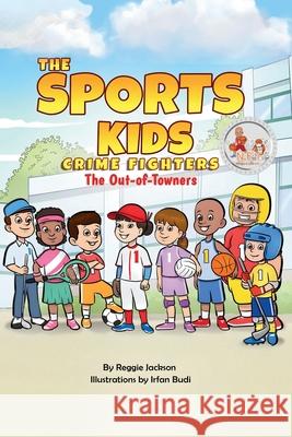 The Sports Kids Crime Fighters: The Out-of-Towners Reginal Jackson Irfan Budi  9781088052785 Traitmarker Books - książka