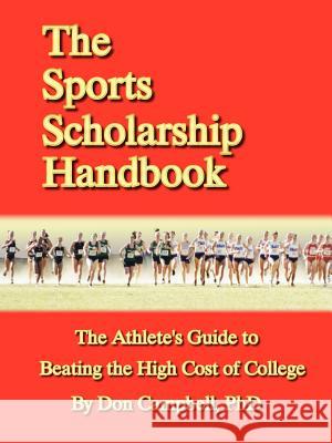 The Sports Scholarship Handbook: The Athlete's Guide to Beating the High Cost of College Don Campbell 9781411609532 Lulu.com - książka