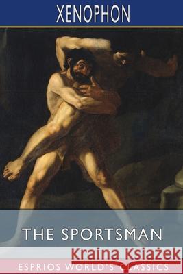 The Sportsman (Esprios Classics): Translated by Henry G. Dakyns Xenophon 9781034985587 Blurb - książka