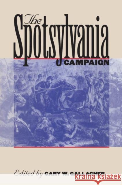 The Spotsylvania Campaign Gary W. Gallagher 9780807871324 University of North Carolina Press - książka