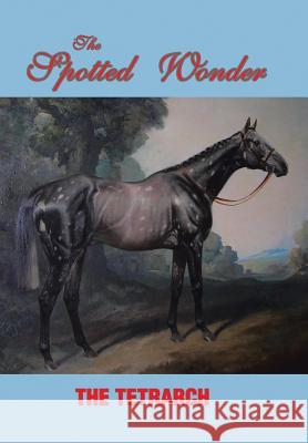 The Spotted Wonder The Tetrarch 9781496994837 Authorhouse - książka