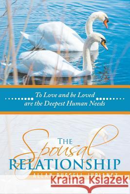 The Spousal Relationship: To Love and be Loved are the Deepest Human Needs Juriansz, Allan Russell 9781532024061 iUniverse - książka