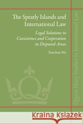 The Spratly Islands and International Law: Legal Solutions to Coexistence and Cooperation in Disputed Areas Xuechan Ma 9789004504325 Brill Nijhoff - książka