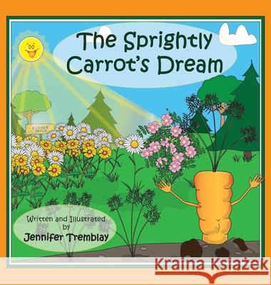 The Sprightly Carrot's Dream Jennifer Erin Tremblay 9781777437190 Jennifer Tremblay - książka