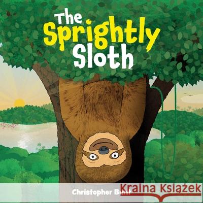 The Sprightly Sloth: Rhyming book for 3 to 5 year olds about friendship, family and having fun! Bunt, Christopher 9781527249752 Christopher Bunt - książka