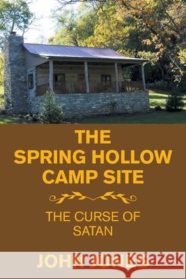 The Spring Hollow Camp Site: The Curse of Satan John Jones 9781664188679 Xlibris Us - książka