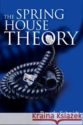 The Spring House Theory Beverly Schmidt 9780595250622 Writers Club Press - książka