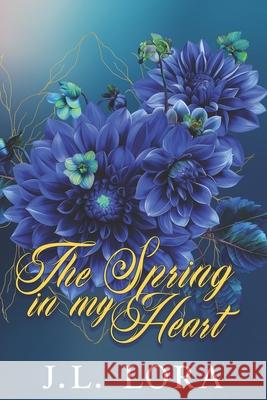 The Spring in My Heart: A single dad second chance romance J. L. Lora 9781950453283 Larimar Press - książka