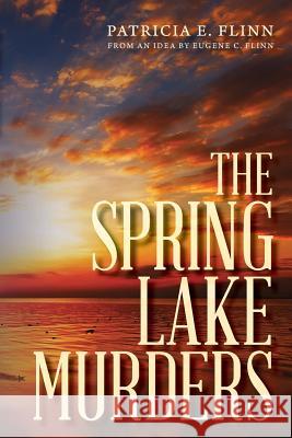 The Spring Lake Murders Patricia E. Flinn Eugene C. Flinn 9781544190310 Createspace Independent Publishing Platform - książka