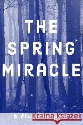 The Spring Miracle K Alice Thompson 9798838880444 Independently Published - książka
