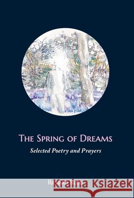 The Spring of Dreams: Selected Poetry and Prayers Richard Rudd 9781913820015 Gene Keys Publishing - książka