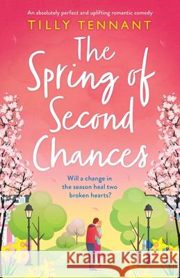 The Spring of Second Chances: An absolutely perfect and uplifting romantic comedy Tilly Tennant 9781800192430 Bookouture - książka