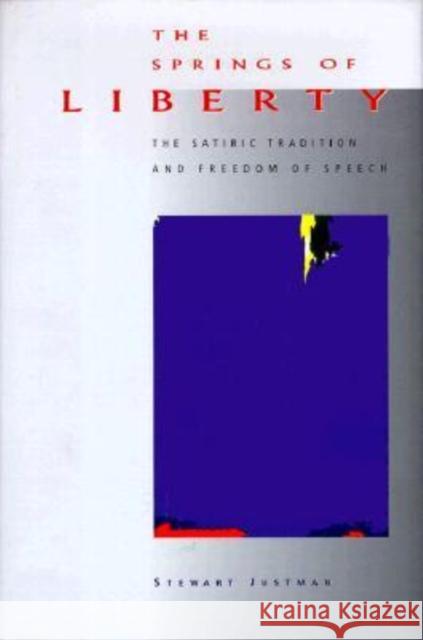 The Springs of Liberty: The Satiric Tradition and Freedom of Speech Justman, Stewart 9780810117105 Northwestern University Press - książka