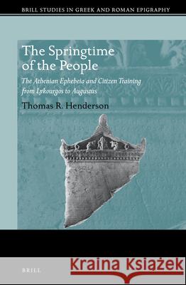 The Springtime of the People: The Athenian Ephebeia and Citizen Training from Lykourgos to Augustus Thomas Henderson 9789004433359 Brill - książka