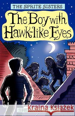 The Sprite Sisters: The Boy with Hawk-Like Eyes (Vol 6) Winn, Sheridan 9780957164802 Sheridan Winn - książka