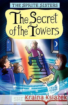 The Sprite Sisters: The Secret of the Towers (Vol 3) Sheridan Winn, Chris Winn 9780957164864 Sheridan Winn - książka