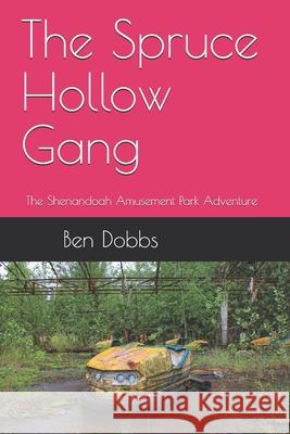 The Spruce Hollow Gang: The Shenandoah Amusement Park Adventure Ben Dobbs 9781980359623 Independently Published - książka