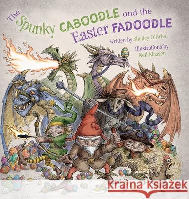 The Spunky Caboodle and the Easter Fadoodle Shelley O'Brien Neil Klassen 9781039133969 FriesenPress - książka