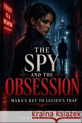 The Spy and the Obsession: Mara's Key to Lucien's Trap: Volume 1 of 3 Thorne, Jasper 9798194005567 Independently Published - książka