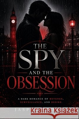 The Spy And The Obsession: When secrets turn into devotion and betrayal Thorne, Jasper 9798193980872 Independently Published - książka