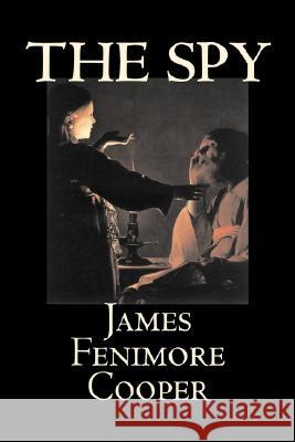 The Spy by James Fenimore Cooper, Fiction, Classics, Historical, Action & Adventure James Fenimore Cooper Nathaniel Waring Barnes 9781603128438 Aegypan - książka