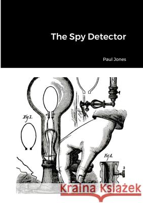 The Spy Detector Paul Jones 9781470968502 Lulu.com - książka