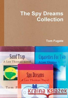 The Spy Dreams Collection Tom Fugate 9781365383830 Lulu.com - książka