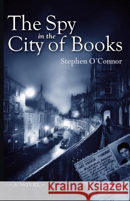 The Spy in the City of Books Stephen O'Connor 9781544801803 Createspace Independent Publishing Platform - książka