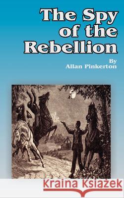The Spy of the Rebellion Allan Pinkerton 9781589630994 Fredonia Books (NL) - książka