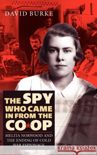 The Spy Who Came in from the Co-Op: Melita Norwood and the Ending of Cold War Espionage Burke, David 9781843834229  - książka