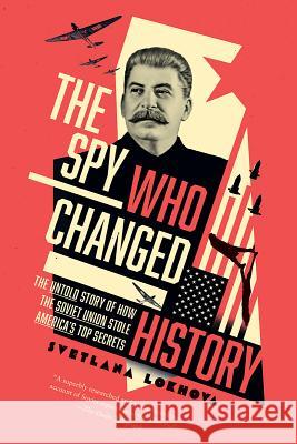 The Spy Who Changed History: The Untold Story of How the Soviet Union Stole America's Top Secrets Lokhova, Svetlana 9781643132143 Pegasus Books - książka